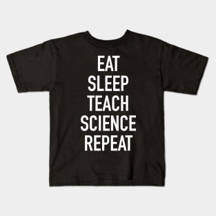 Eat Sleep Teach Science Repeat - Funny Teacher of Science Saying Kids T-Shirt